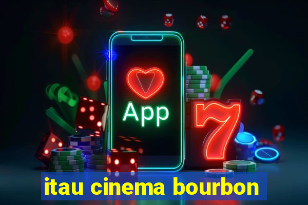 itau cinema bourbon